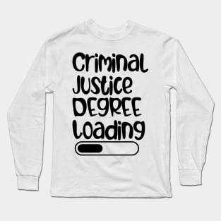 Criminal Justice Degree Loading Long Sleeve T-Shirt